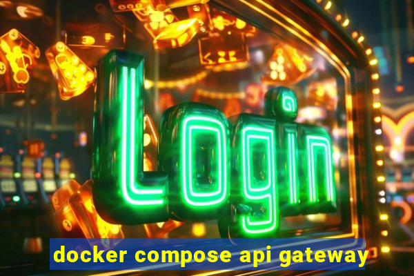 docker compose api gateway